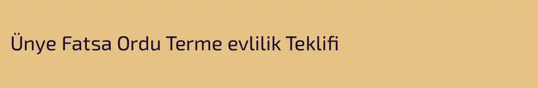 Ünye Fatsa Ordu Terme evlilik Teklifi
